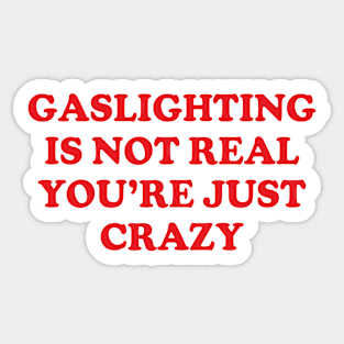 Y2K Funny Slogan Gaslighting Is Not Real You're Just Crazy Sticker